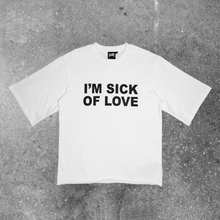 Load image into Gallery viewer, WHITE &quot;I&#39;M SICK OF LOVE&quot; SHIRT
