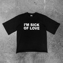 Load image into Gallery viewer, BLACK &quot;I&#39;M SICK OF LOVE&quot; SHIRT
