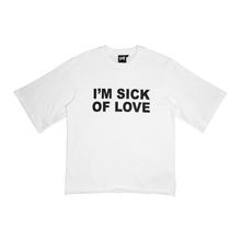 Load image into Gallery viewer, WHITE &quot;I&#39;M SICK OF LOVE&quot; SHIRT
